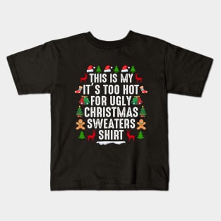 This is my its too hot for ugly christmas sweaters Kids T-Shirt